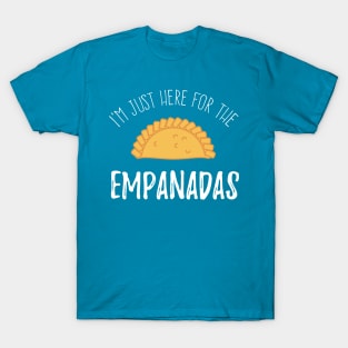 I'm just here for the empanadas T-Shirt